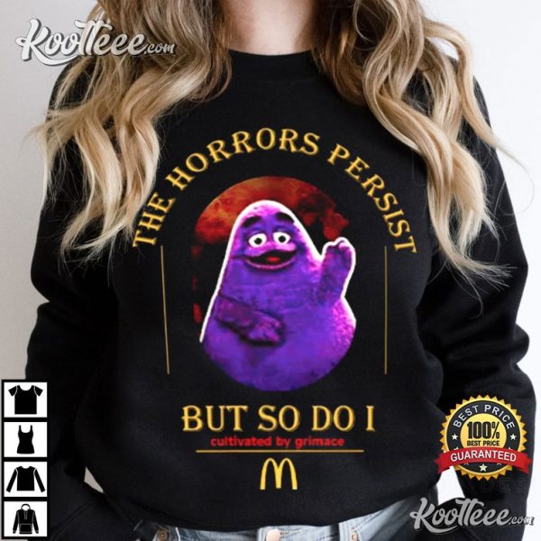 Grimace The Horrors Persist But So Do I T-Shirt