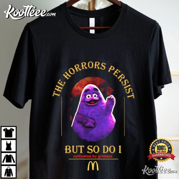 Grimace The Horrors Persist But So Do I T-Shirt