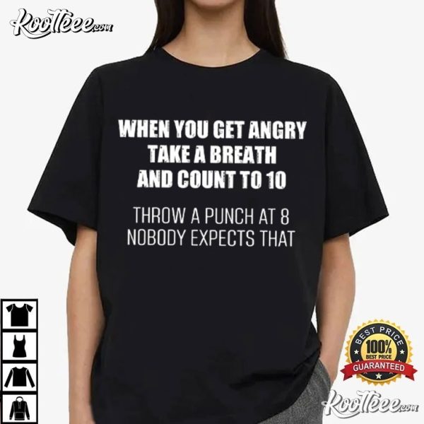 When You Get Angry Take A Breath And Count To 10 T-Shirt