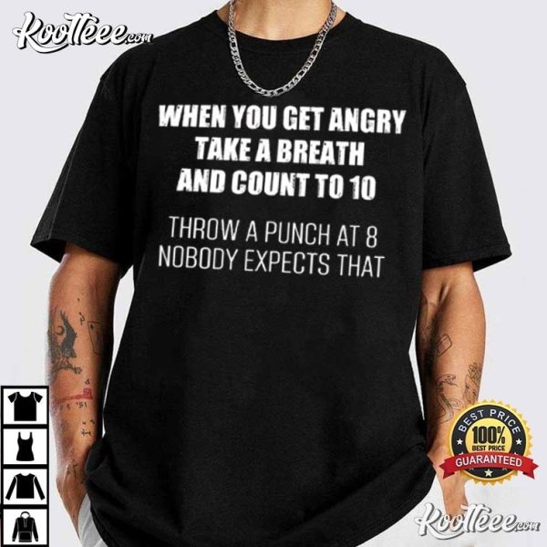 When You Get Angry Take A Breath And Count To 10 T-Shirt