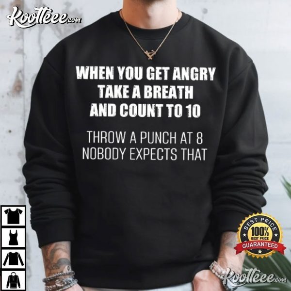 When You Get Angry Take A Breath And Count To 10 T-Shirt