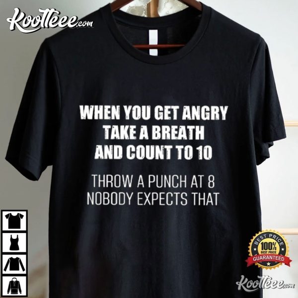 When You Get Angry Take A Breath And Count To 10 T-Shirt