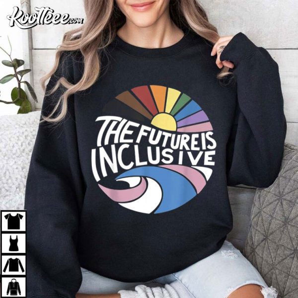 The Future Is Inclusive Rainbow Pride LGBTQ Gift T-Shirt