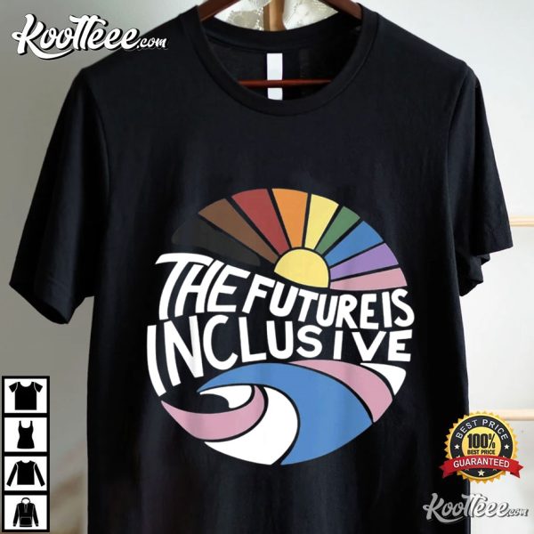 The Future Is Inclusive Rainbow Pride LGBTQ Gift T-Shirt