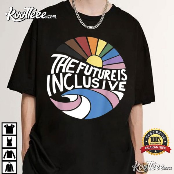 The Future Is Inclusive Rainbow Pride LGBTQ Gift T-Shirt