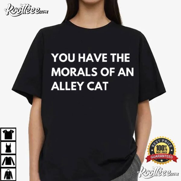 You Have The Morals Of An Alley Cat Presidential Debate T-Shirt