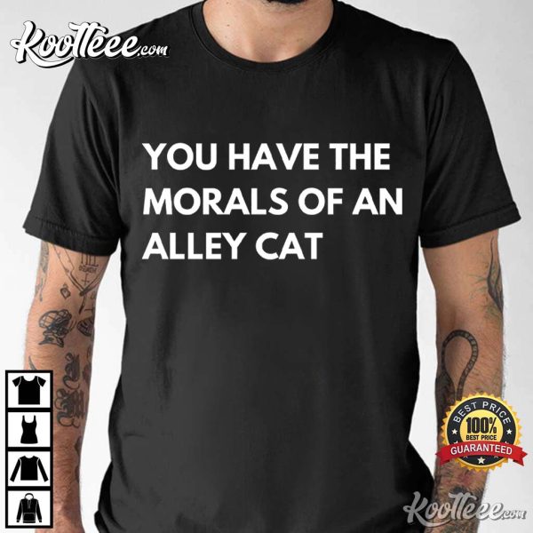 You Have The Morals Of An Alley Cat Presidential Debate T-Shirt