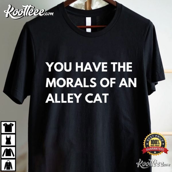 You Have The Morals Of An Alley Cat Presidential Debate T-Shirt