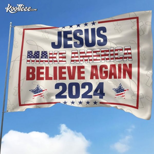 Jesus 2024 Make America Believe Again Christian Political Flag