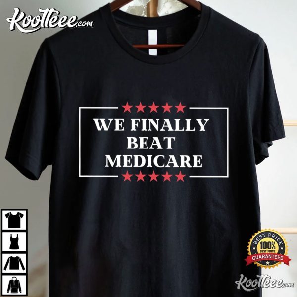 We Finally Beat Medicare Biden Presidential Debate T-Shirt