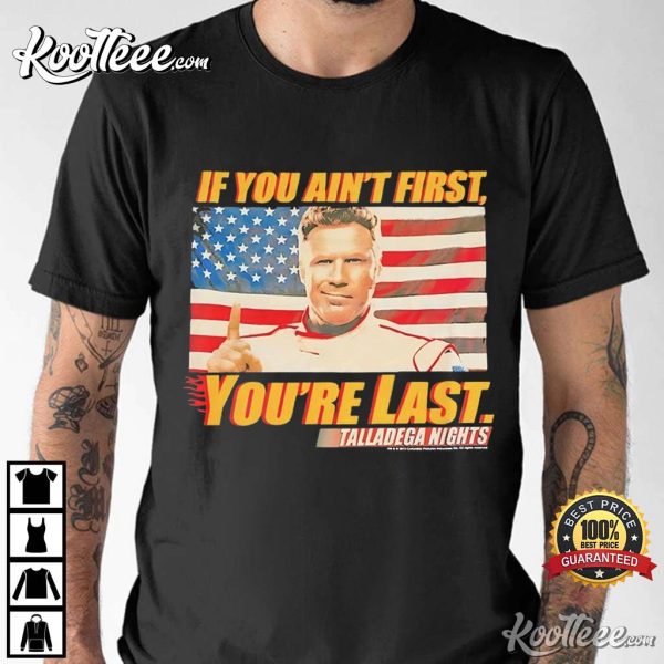 Ricky Bobby If You Ain’t First You’re Last Talladega Nights T-Shirt