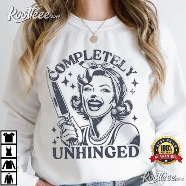 Completely Unhinged Woman T-Shirt