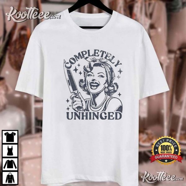 Completely Unhinged Woman T-Shirt