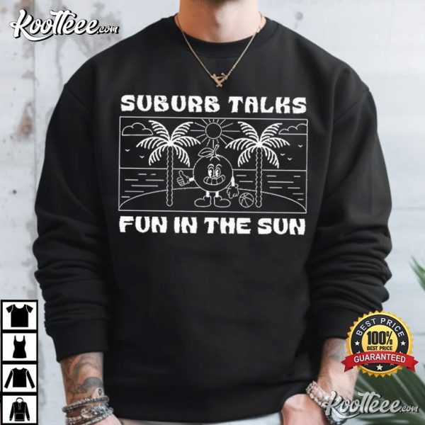 Suburb Talks Summer Fun In The Sun T-Shirt