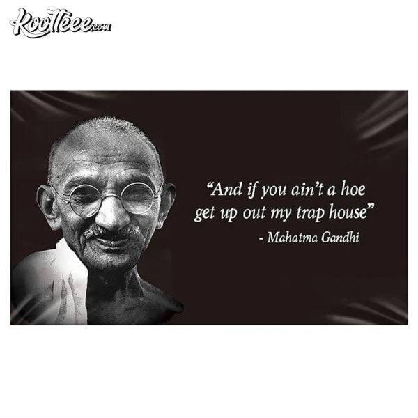 Gandhi Quote If You Ain’t A Hoe Get Out My Trap House Flag