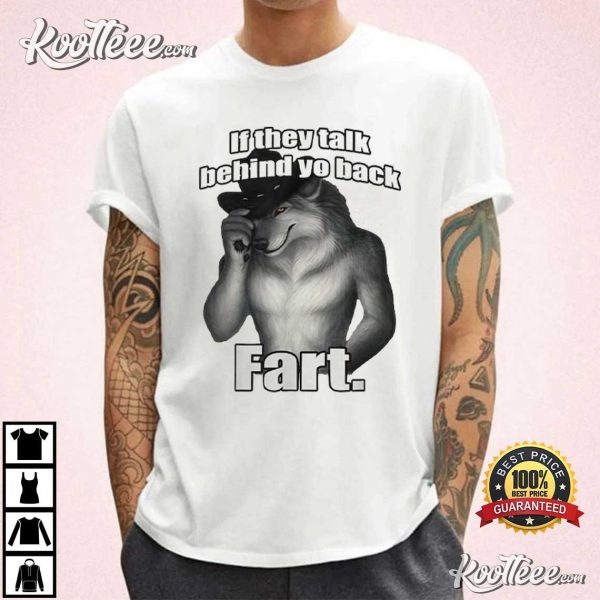 If They Talk Behind Yo Back Fart Wolf Literally Me T-Shirt