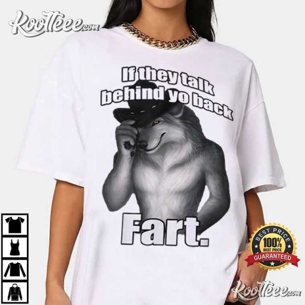 If They Talk Behind Yo Back Fart Wolf Literally Me T-Shirt