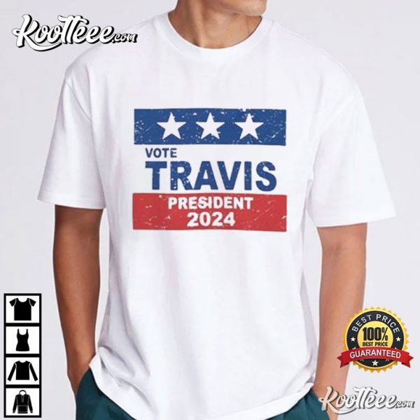 Vote Travis For President 2024 T-Shirt