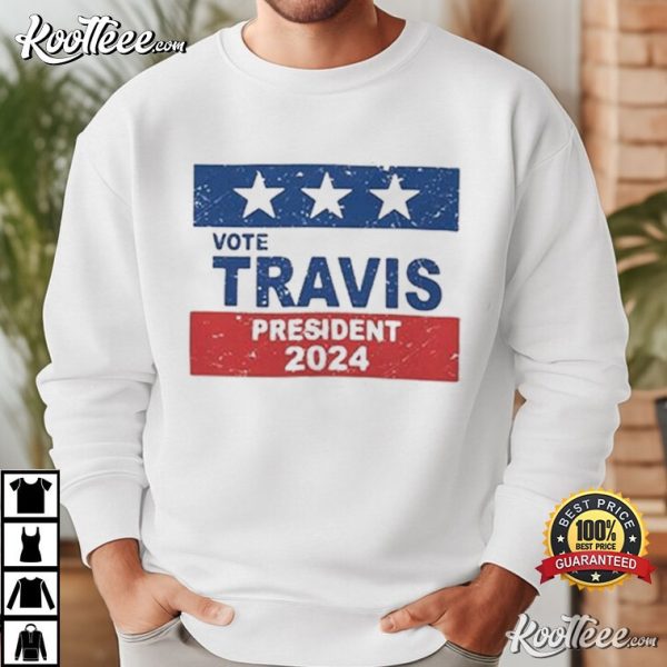 Vote Travis For President 2024 T-Shirt