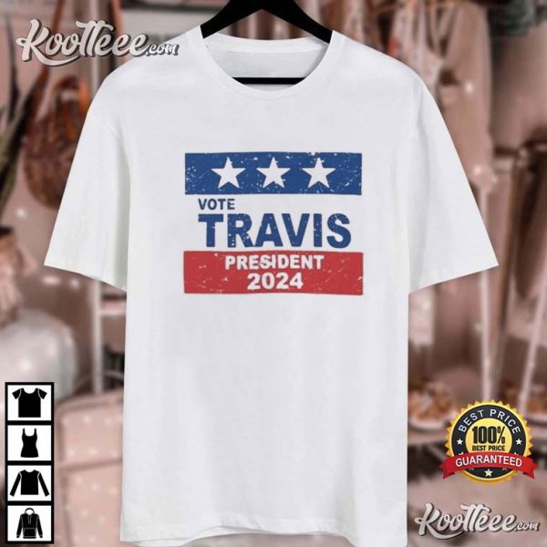 Vote Travis For President 2024 T-Shirt