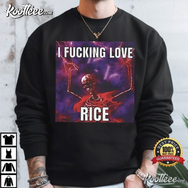 I Fucking Love Rice Meme Funny T-Shirt