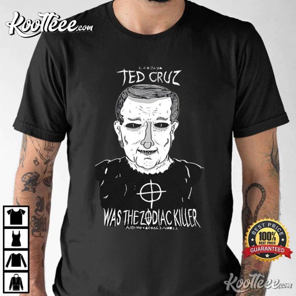 Ted Cruz Was The Zodiac Killer T-Shirt