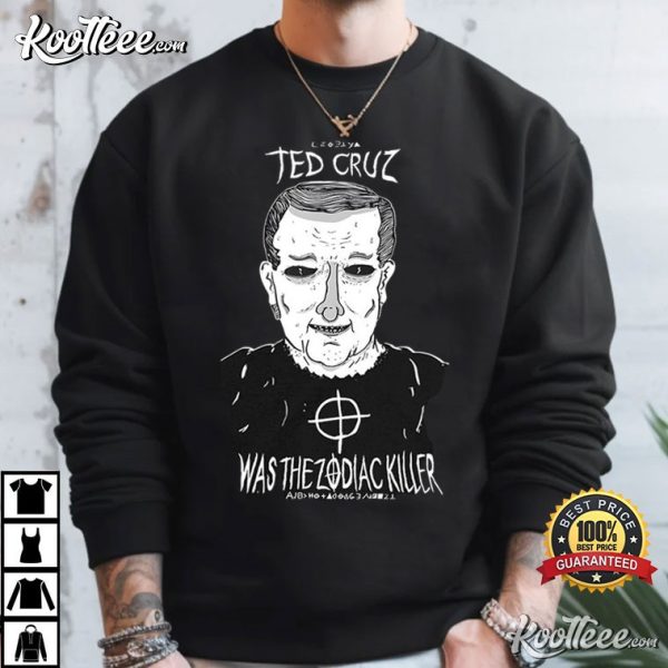 Ted Cruz Was The Zodiac Killer T-Shirt