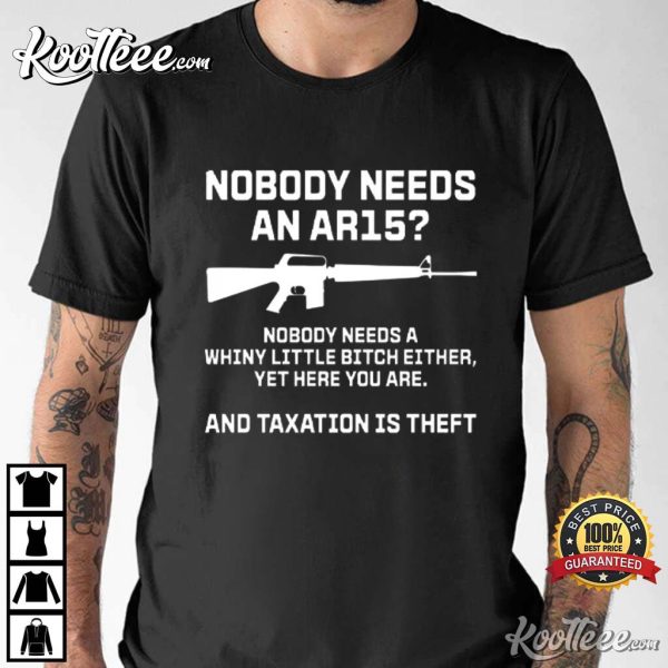 Nobody Needs An AR15 And Taxation Is Theft T-Shirt