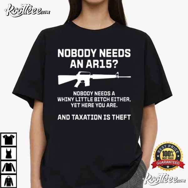 Nobody Needs An AR15 And Taxation Is Theft T-Shirt