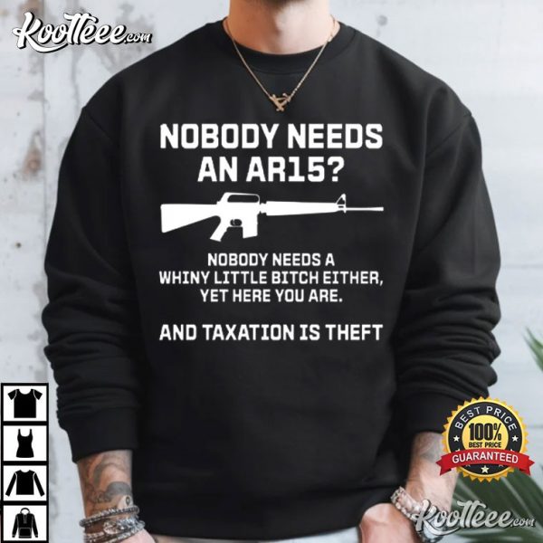 Nobody Needs An AR15 And Taxation Is Theft T-Shirt