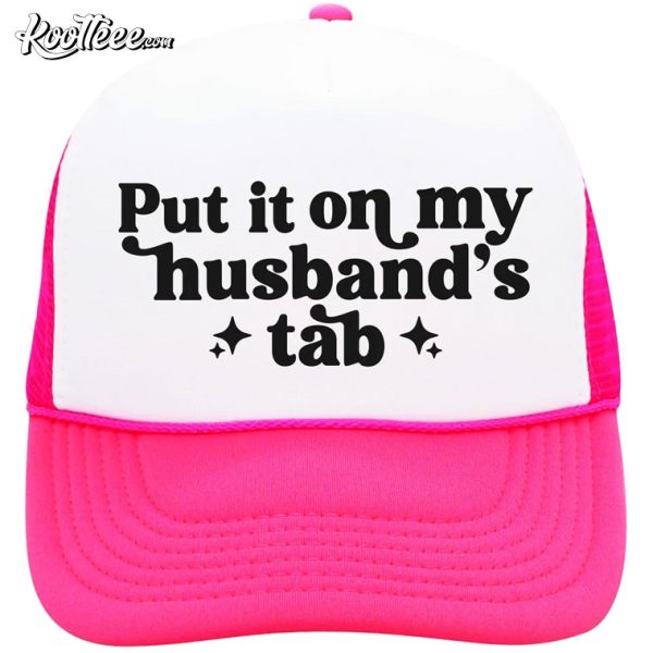 Gift For Wife Put It On My Husbands Tab Trucker Hat