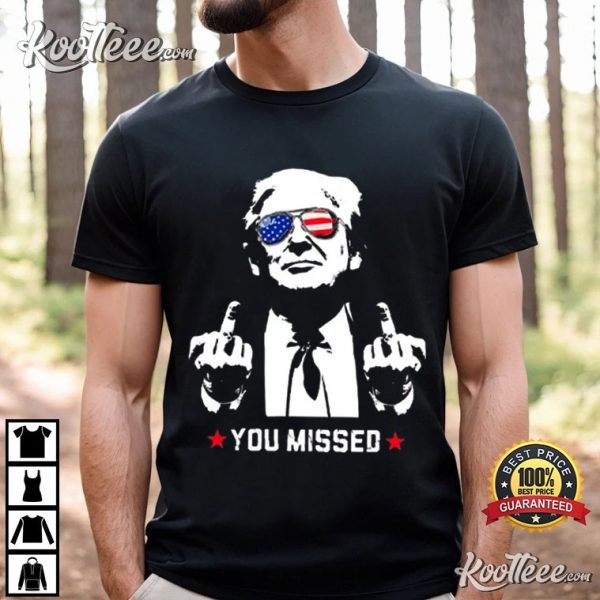 Trump Assassination Shooting You Missed T-Shirt