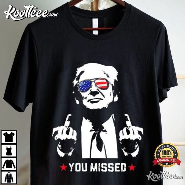 Trump Assassination Shooting You Missed T-Shirt