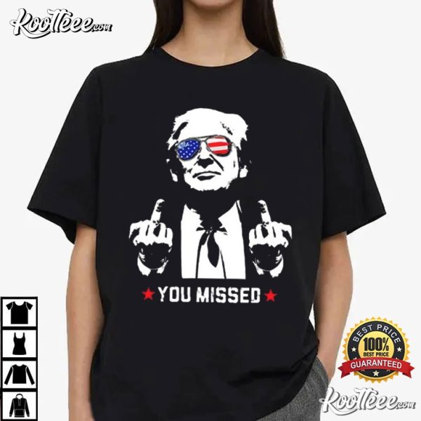 Trump Assassination Shooting You Missed T-Shirt