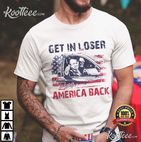 Trump 2024 Get In Loser We’re Taking America Back T-Shirt