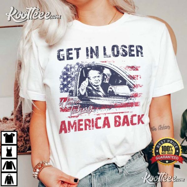 Trump 2024 Get In Loser We’re Taking America Back T-Shirt