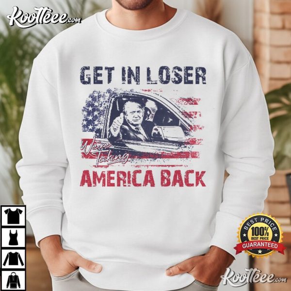 Trump 2024 Get In Loser We’re Taking America Back T-Shirt