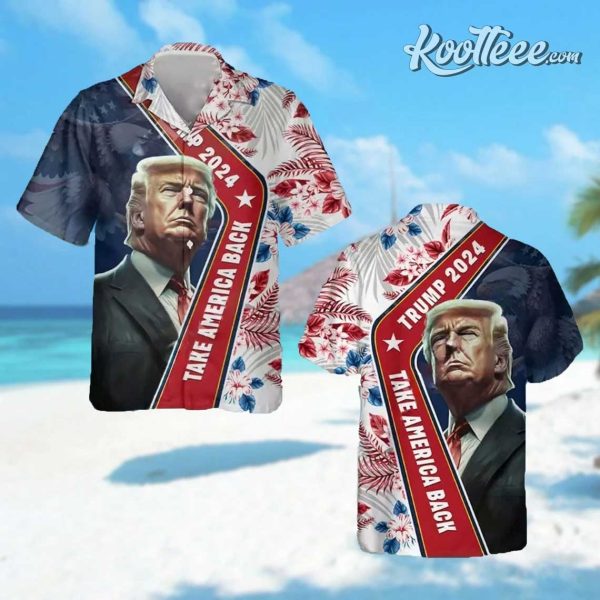 Trump 2024 Take The America Back 4th of July Hawaiian Shirt