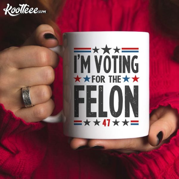 I’m Voting For The Felon Trump For President Republican Mug