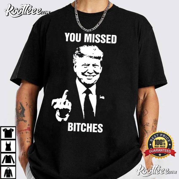 You Missed Bitches Trump 2024 T-Shirt