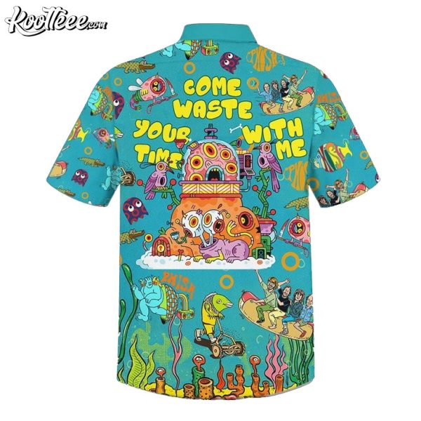 Phish Come Waste Your Time With Me Hawaiian Shirt