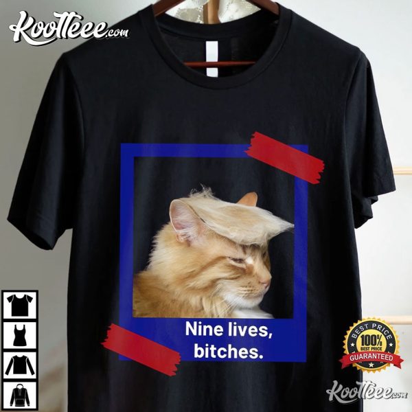 Donald Trump Shooting Nine Lives Bitches T-Shirt