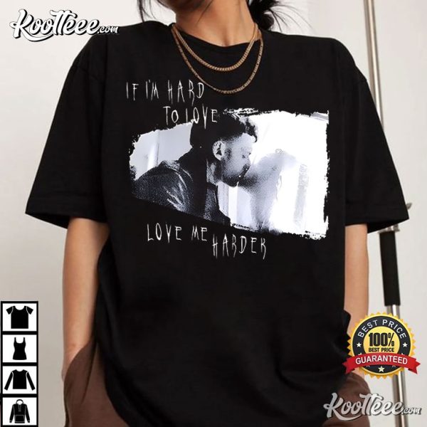 Eric And Shelly If I’m Hard To Love Love Me Harder T-Shirt