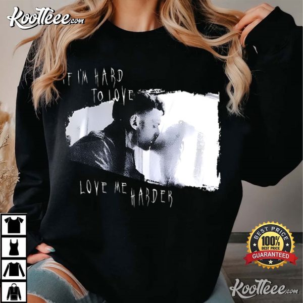 Eric And Shelly If I’m Hard To Love Love Me Harder T-Shirt