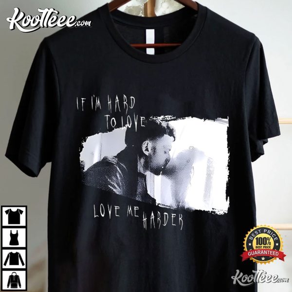 Eric And Shelly If I’m Hard To Love Love Me Harder T-Shirt