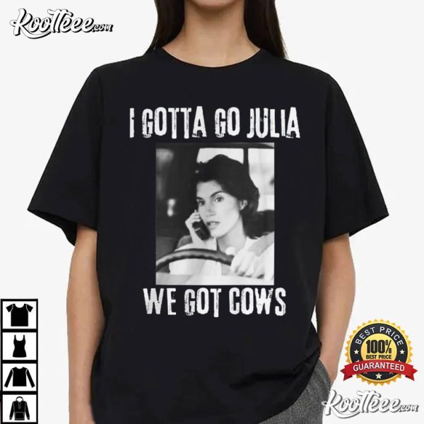 Melissa Twister Movie I Gotta Go Julia We Got Cows T-Shirt