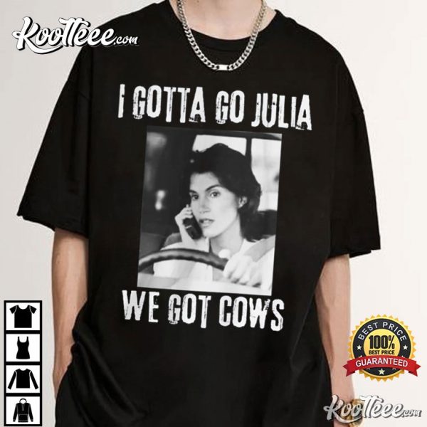 Melissa Twister Movie I Gotta Go Julia We Got Cows T-Shirt