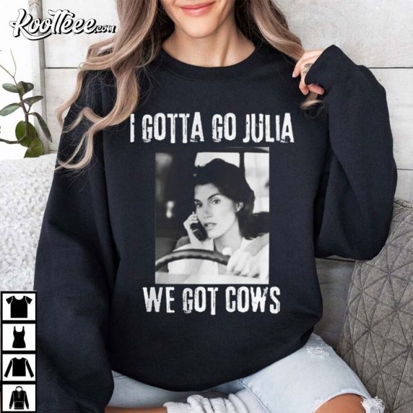 Melissa Twister Movie I Gotta Go Julia We Got Cows T-Shirt