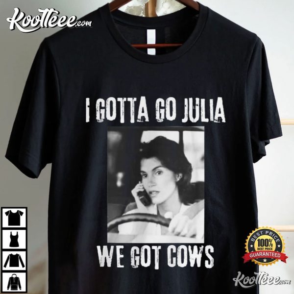 Melissa Twister Movie I Gotta Go Julia We Got Cows T-Shirt