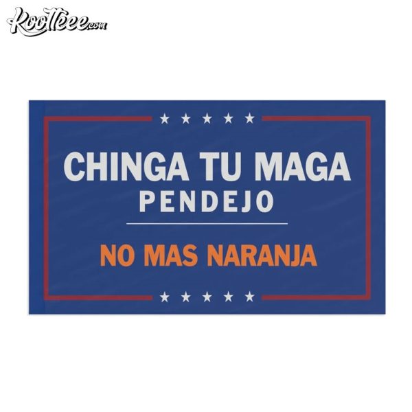 Chinga Tu MAGA Anti Trump Flag